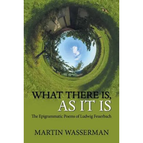 What There Is, as It Is: The Epigrammatic Poems of Ludwig Feuerbach