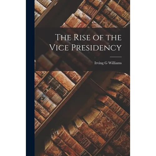 The Rise of the Vice Presidency