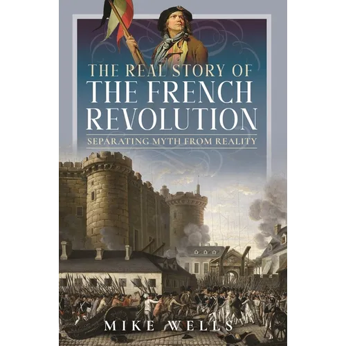 The Real Story of the French Revolution: Separating Myth from Reality