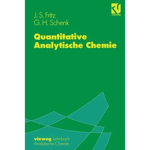 Quantitative Analytische Chemie: Grundlagen -- Methoden -- Experimente