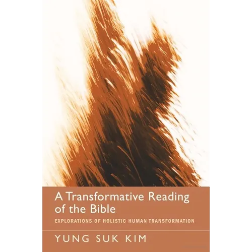 A Transformative Reading of the Bible: Explorations of Holistic Human Transformation