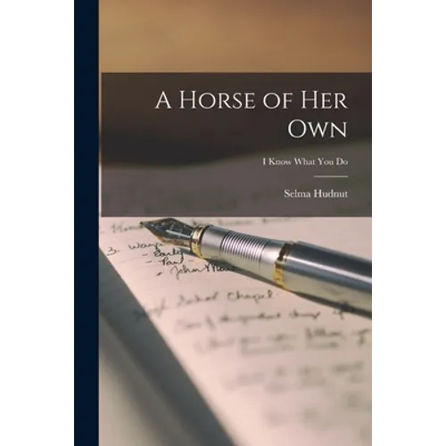 A Horse of Her Own; i know what you do