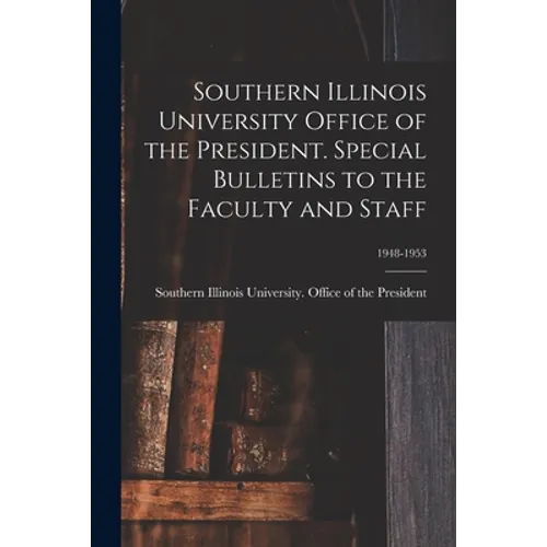 Southern Illinois University Office of the President. Special Bulletins to the Faculty and Staff; 1948-1953