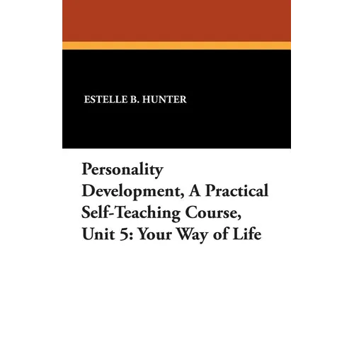 Personality Development, a Practical Self-Teaching Course, Unit 5: Your Way of Life