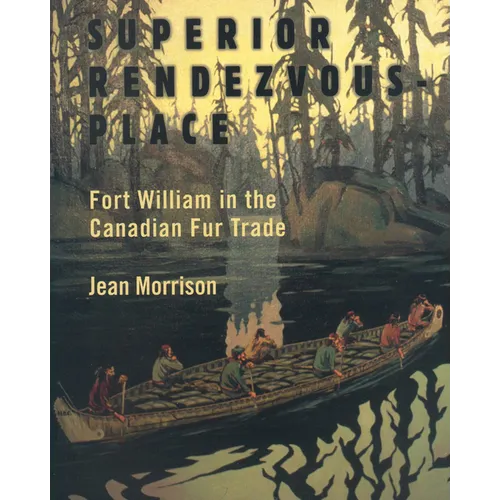 Superior Rendezvous-Place: Fort William in the Canadian Fur Trade