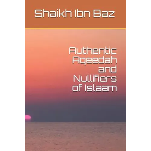 Authentic Aqeedah and Nullifiers of Islaam