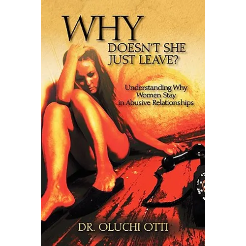 Why Doesn't She Just Leave?: Understanding Why Women Stay in Abusive Relationships