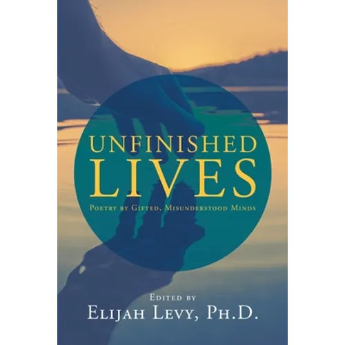 Unfinished Lives: Poetry by Gifted, Misunderstood Minds