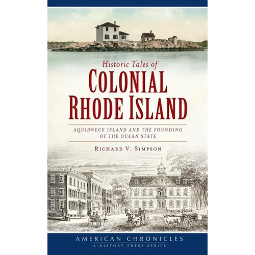 Historic Tales of Colonial Rhode Island: Aquidneck Island and the Founding of the Ocean State