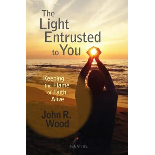 The Light Entrusted to You: Keeping the Flame of Faith Alive