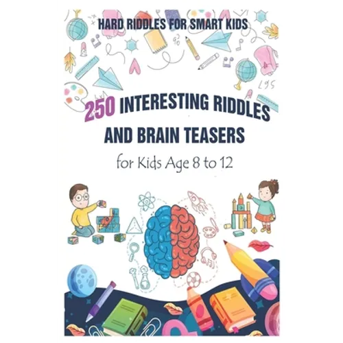 Hard Riddles for Smart Kids: 250 Interesting Riddles and Brain Teasers for Kids Age 8 to 12