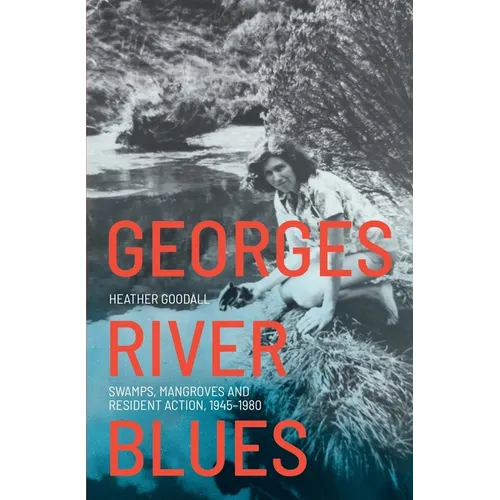 Georges River Blues: Swamps, Mangroves and Resident Action, 1945-1980