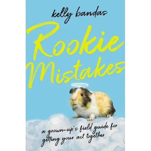 Rookie Mistakes: A Grown-Up's Field Guide for Getting Your Act Together