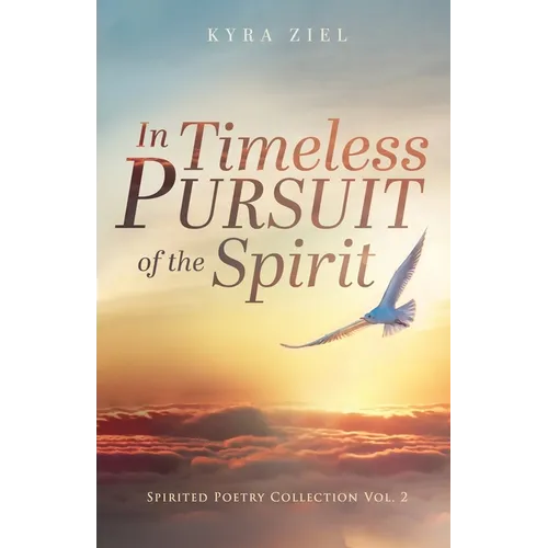 In Timeless Pursuit of the Spirit: Spirited Poetry Collection: Volume 2