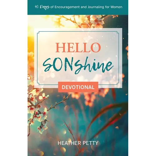 Hello SONshine Devotional: 40 Days of Encouragement and Journaling for Women