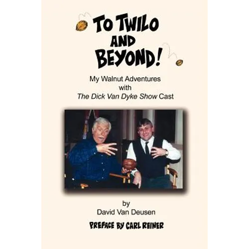 To Twilo and Beyond!: My Walnut Adventures with The Dick Van Dyke Show Cast