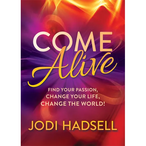 Come Alive: Find Your Passion, Change Your Life, Change the World