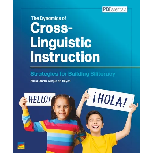 The Dynamics of Cross-Linguistic Instruction: Strategies for Building Biliteracy