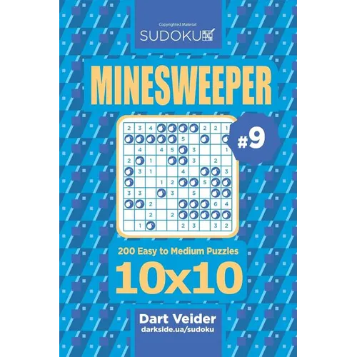 Sudoku Minesweeper - 200 Easy to Medium Puzzles 10x10 (Volume 9)