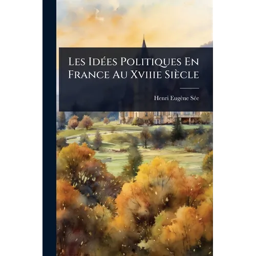 Les IdÃ(c)es Politiques En France Au Xviiie Siècle