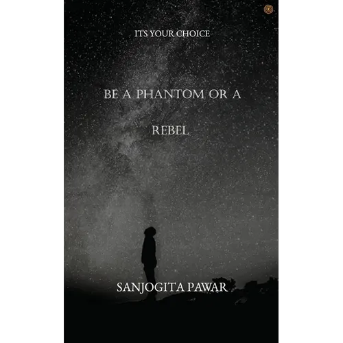 Be a Phantom Or A Rebel: Its Your Choice