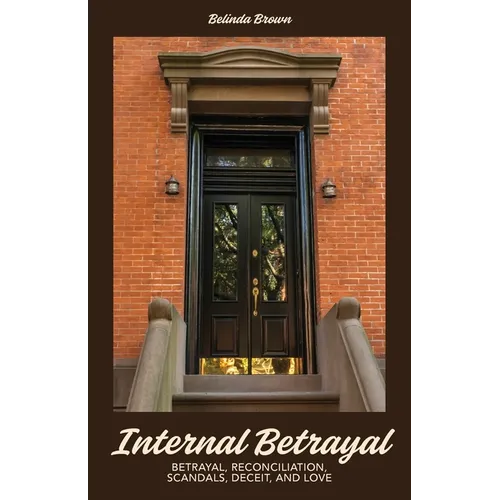 Internal Betrayal: Betrayal, Reconciliation, Scandals, Deceit, and Love