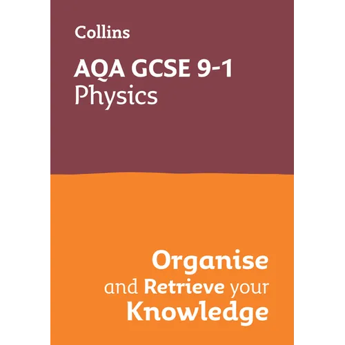 Collins GCSE Science 9-1: Aqa GCSE 9-1 Physics: Organise and Retrieve Your Knowledge