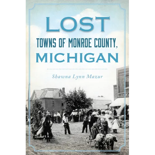 Lost Towns of Monroe County, Michigan
