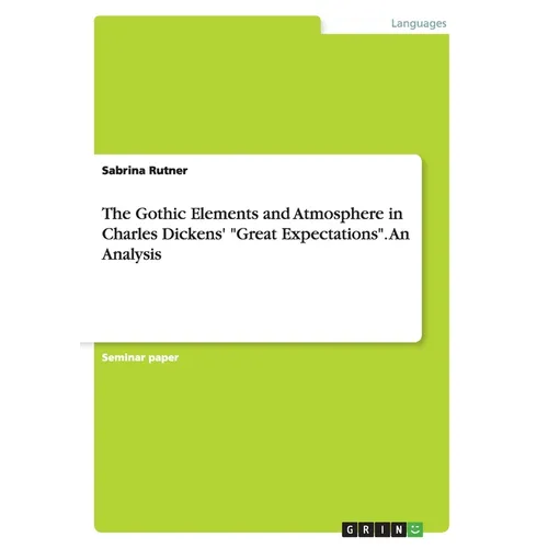 The Gothic Elements and Atmosphere in Charles Dickens' "Great Expectations". An Analysis