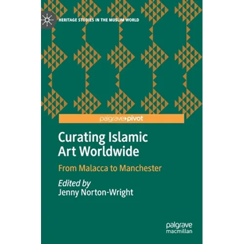 Curating Islamic Art Worldwide: From Malacca to Manchester