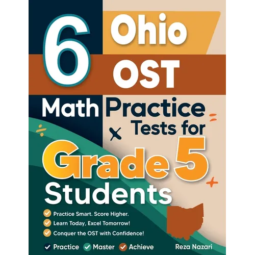 6 Ohio OST Grade 5 Math Practice Tests: A Complete Guide to Building Math Mastery and Excelling on the Ohio OST Test