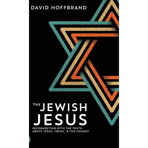 The Jewish Jesus: Reconnecting with the Truth about Jesus, Israel, and the Church