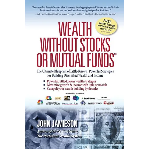 Wealth Without Stocks or Mutual Funds: The Ultimate Blueprint of Little-Known, Powerful Strategies for Building Diversified Wealth and Income - Paperback