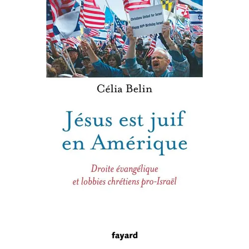Jésus est juif en Amérique: Droite évangélique et lobbies chrétiens pro-Israël
