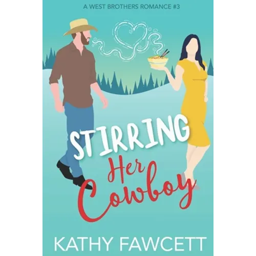 Stirring Her Cowboy: A Sweet Romantic Comedy