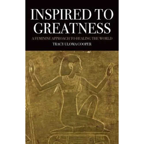 Inspired to Greatness: A Feminine Approach to Healing the World