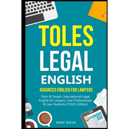 TOLES Legal English: Advanced English for Lawyers, Plain & Simple. International Legal English for Lawyers, Law Professionals & Law Student
