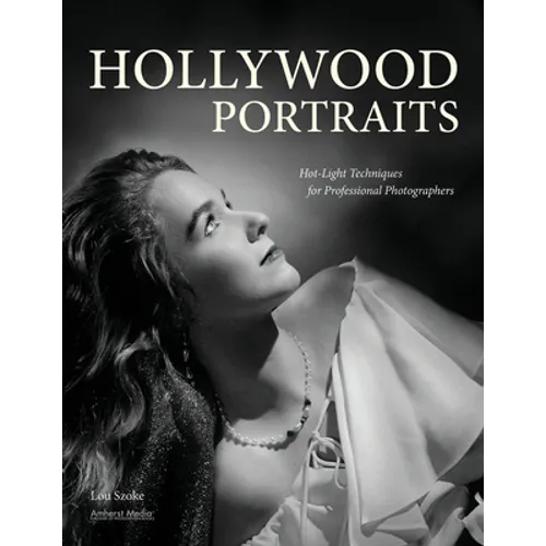 Hollywood Portraits: Hot-Light Techniques for Professional Photographers
