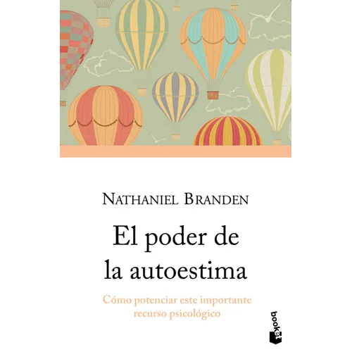 El Poder de la Autoestima: Cómo Potenciar Este Importante Recurso Psicológico / The Power of Self-Esteem: An Inspiring Look at Our Most Important Psyc
