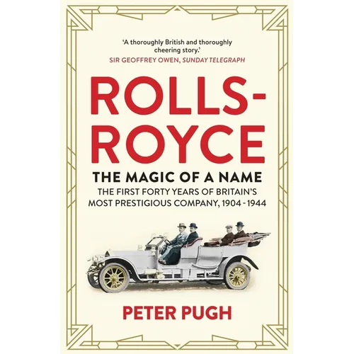 Rolls-Royce: The Magic of a Name: The First Forty Years of Britain's Most Prestigious Company