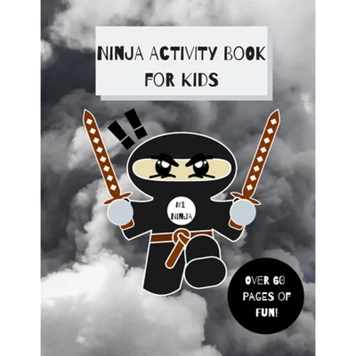 Ninja Activity Book for Kids: Ninja Activity Book, Six Games and over 60 Pages, [8.5 in. x 11 in.]