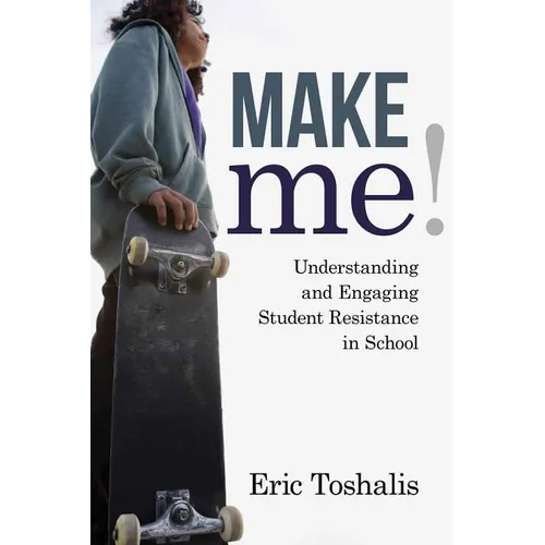 Make Me!: Understanding and Engaging Student Resistance in School