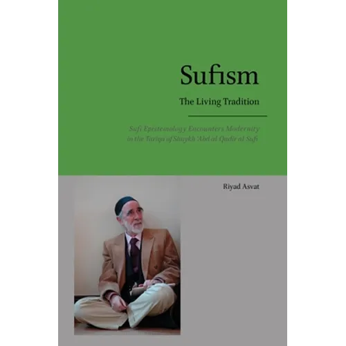 Sufism - The Living Tradition: Sufi Epistemology Encounters Modernity in the Tariqa of Shaykh 'Abd al-Qadir al-Sufi