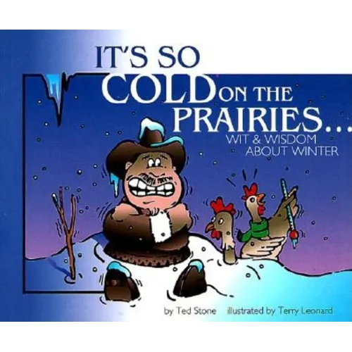 It's So Cold on the Prairies: Wit and Wisdom about Winter
