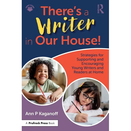 There's a Writer in Our House! Strategies for Supporting and Encouraging Young Writers and Readers at Home