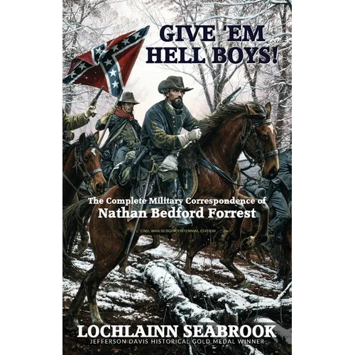 Give 'Em Hell Boys!: The Complete Military Correspondence of Nathan Bedford Forrest
