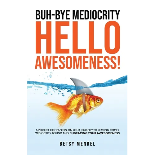 Buh-Bye Mediocrity, Hello Awesomeness!