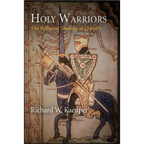 Holy Warriors: The Religious Ideology of Chivalry