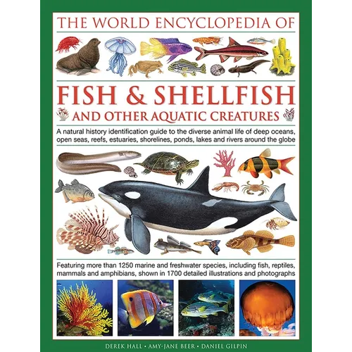The Illlustrated Encyclopedia of Fish & Shellfish of the World: A Natural History Identification Guide to the Diverse Animal Life of Deep Oceans, Open