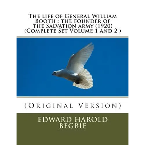 The life of General William Booth: the founder of the Salvation army (1920)(Complete Set Volume 1,2